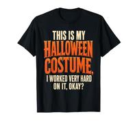 Halloween Costume I Worked Very Hard On It Okay Funny T-Shirt