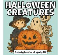 HALLOWEEN CREATURES: A COLORING BOOK for all ages. Therapeutic, Relaxing, Stress Relief & Anxiety Reduction - Ideal for Mindfulness, Creativity & ... Illustrations by FLV (COLORING BOOKS)