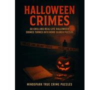 Halloween Crimes: True Crime Word Searches: Terrifying Real-Life Halloween Murders Turned into Chilling Puzzle Cases | Halloween Mysteries: 50 True Crime Word Search Puzzles Based on Real Events