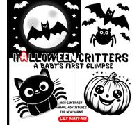 Halloween Critters: A Baby's First Glimpse, High-Contrast Animal Adventures for Newborns - Celebrating the Spooky Season with Simple Black and White Illustrations