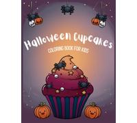 Halloween Cupcakes Coloring Book For Kids: Creepy & Sweets Kawaii Coloring Pages For Children & Teenagers | Cute And Spooky Drawings For Girls And ... Ilustrations For Stress Relief And Relaxation