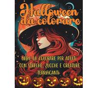 Halloween Da Colorare: Libro da Colorare per Adulti conStreghe, Zucche e Creature Terrificanti (MONDI DA COLORARE)