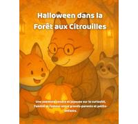 Halloween dans la Forêt aux Citrouilles: Une aventure tendre et joyeuse sur la curiosité, l’amitié et l’amour entre grands-parents et petits-enfants.