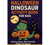 Halloween Dinosaur Activity Book For Kids: Where dinosaurs meet Halloween fun - coloring, puzzles, and spooky adventures for kids ages 4-8!