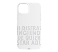 Halloween Disfraz: Fingiendo Que Quiero Estar Aquí - Spanish Case for iPhone 15 Plus