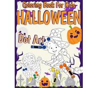 Halloween Dot Art Coloring Book For Kids: Spooky Dots Coloring Pages with Adorable Creepy Creatures, Cute Ghosts, Pumpkins, and Fun Designs for Toddlers and Children