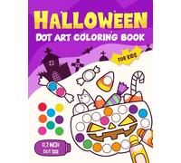 Halloween Dot Art: Coloring Book with Cute Spooky Ghosts, Witches, Pumpkins, Haunted Houses and More for Kids Ages 2-5, Preschool and Kindergarten (Dot Art Coloring For Kids)