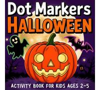 Halloween Dot Markers Activity Book for Kids Ages 2-5: 50+ Cute and Spooky Designs - Pumpkins, Ghosts & Witches with Big 0.75 Inch Dots, Bold Outlines and Easy Coloring Fun for Toddlers
