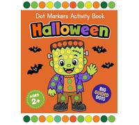Halloween Dot Markers Activity Book for Toddlers: Spooky & Easy Dot Art Coloring Book for Kids Ages 2+ | Pumpkins, Ghosts, Witches, Monsters and More for Preschoolers