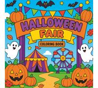 Halloween Fair Coloring Book: A Spooktacular Carnival Adventure Filled with Cute Halloween Friends, Fun Rides, Games, Pumpkins, and Sweet Treats for Kids Ages 4-10