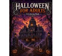 Halloween for Adults: A Coloring Book: 50 Hauntingly Beautiful Illustrations of Gothic Mansions, Cemeteries and Autumn Nights
