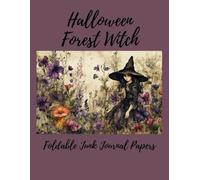 Halloween Forest Witch: A Magical Collection of Printable Foldable Witch Journal Pages for Spellbooks, Scrapbooking, and Halloween Crafts