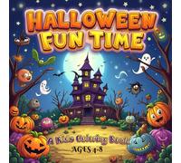 Halloween Fun Time: A Kids Coloring Book | Spooky, Cute & Fun Halloween Activity Book for Kids Ages 4-8 | Trick or Treat Monsters, Pumpkins, Ghosts, ... Coloring Adventure for Boys and Girls