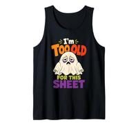 Halloween Ghost I'm Too Old for This Sheet Funny Boo Tank Top