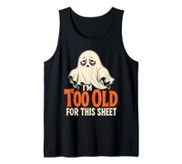 Halloween Ghost I'm Too Old for This Sheet Funny Boo Tank Top