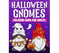 Halloween Gifts for Adults: Halloween Gnome Coloring Book For Adults: Fantasy Coloring Book for Adults with Adorable Gnome Illustrations for Stress Relief and Relaxation (Adults Halloween Gifts)