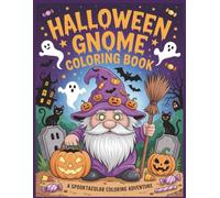 Halloween Gnome Coloring Book: A Spooktacular Coloring Adventure, Perfect for everyone-Adults to teens!: Too much screen time this fall? Spark imagination with charming gnomes and festive fun!