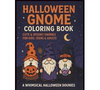 Halloween Gnome Coloring Book: Cute & Spooky Gnomes for Kids, Teens & Adults - 50 Fun Halloween Designs with Pumpkins, Witches & Magical Scenes for ... Adventure - Enjoy 50 Unique Coloring Pages