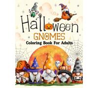 Halloween Gnome Coloring Book For Adults: 60 Unique Gnomes Halloween Coloring Pages, Halloween Coloring Book For Adults, Halloween Books For Adults, Spooky Halloween Gift For Adults & Teens