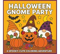 Halloween Gnome Party A Spooky Cute Coloring Adventure: 40 Fun and Easy Halloween Coloring Pages with Gnomes, Pumpkins, Candy and Spooky Fun for Kids Ages 4-8