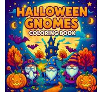 Halloween Gnomes Coloring Book for Adults and Kids: Cute, Funny, and Spooky Fun: Spooky and Cute Autumn Designs with Easy, Bold Lines: A Cozy Gnome ... Spooky Holidays: Halloween Fun Coloring Book)