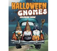 Halloween Gnomes Coloring book: Fun, Original & Unique Spooky Pages For Kids, Teens and Adults with Cute Characters for Relaxation and Stress Relief