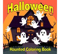 Halloween Haunted Coloring Book for Kids, Teens and Adults: Featuring Cute, Haunting and Spooky Creatures