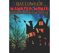 Halloween Haunted House Coloring Book For Adults: 50 Amazing Coloring Pages Of Haunted Houses To Color For Relaxation