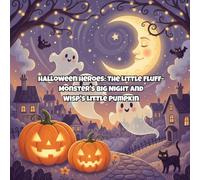 Halloween heroes: The Little Fluff-Monster's Big Night and Wisp's Little Pumpkin: A Silver Acorn Bedtime Adventure (Halloween Heroes: Magical Tales of Kindness and Courage for Kids)