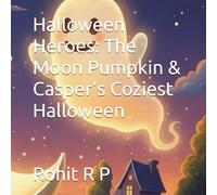 Halloween Heroes: The Moon Pumpkin & Casper’s Coziest Halloween (Halloween Heroes: Magical Tales of Kindness and Courage for Kids)