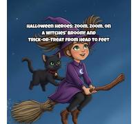 Halloween Heroes: Zoom, Zoom, on a Witches' Broom! and Trick-or-Treat from Head to Feet: A Fun Rhyming Picture Book for Toddlers and Preschoolers ... ... Tales of Kindness and Courage for Kids)