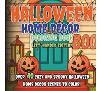 Halloween Home Decor Coloring Book Left-Handed Edition: Spooky & Cozy Indoor and Outdoor Halloween Decorations to Color Over 40 Detailed Scenes of ... Window Views & Seasonal Home Accents