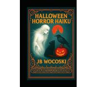 Halloween Horror Haiku: A Trick-or-Treat for the Silly or Squeamish (Modern American Haiku and Poetry)