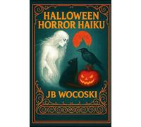 Halloween Horror Haiku: A Trick-or-Treat for the Silly or Squeamish (Modern American Haiku and Poetry)