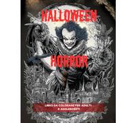 Halloween Horror: Libro da colorare horror spettrale e sinistro per adulti e adolescenti: 50 pagine di mostri inquietanti - Vivi un’esperienza di colorazione rilassante e creativa