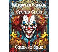 Halloween Horror Stained Glass Coloring Book: Halloween coloring book with ghosts, ghouls, monsters, Frankenstein, haunted houses and more