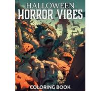 Halloween Horror Vibes Coloring Book: Explore Chilling Adventures Coloring Pages with Creepy Creatures, Frightening Illustrations, and Inspiring Fun for Teens