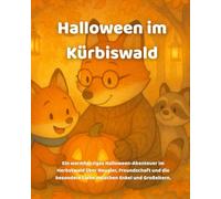 Halloween im Kürbiswald: Ein warmherziges Halloween-Abenteuer im Herbstwald über Neugier, Freundschaft und die besondere Liebe zwischen Enkel und Großeltern.