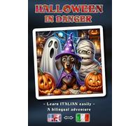 HALLOWEEN IN DANGER - A bilingual adventure story for young and old | The easy way to learn Italian and expand your vocabulary | A bilingual book concept: English - Italian