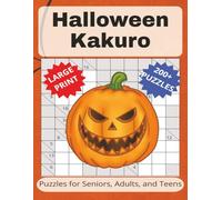 Halloween Kakuro Puzzle Book: Large Print Easy to Read For Seniors, Adults, and Teens | 8.5x11 inches, 112 pages | 200+ Puzzles... Gift for Vacations, Holidays, and Free Time