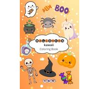 Halloween Kawaii Coloring Book for Kids Ages 4-9: Cute and Easy Coloring Pages Featuring Adorable Ghosts, Pumpkins, Witches, Bats, and More. Fun ... for Kids Ages 4-9 (Kawaii Universe to color)