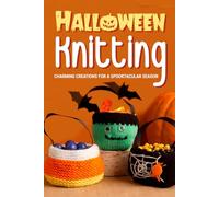 Halloween Knitting: Charming Creations for a Spooktacular Season: Halloween Knitting