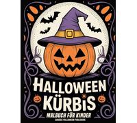 Halloween Kürbis Malbuch für Kinder: Spaßiges und einfaches Halloween-Kürbis-Malbuch für Kinder | Niedliche Kürbisse, Jack-O’-Lanterns, Süßes-oder-Saures-Spaß und freundliche Motive