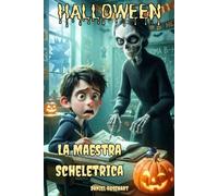 Halloween La Maestra Scheletrica: Un' Avventura da brivido tra mistero paura e risate a Halloween per bambini e ragazzi 9-12 anni una maestra ... per bambini e ragazzi dai 9 ai 12 anni)