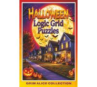 Halloween Logic Puzzle Book: Spooktacular Frightening Fun with Relaxing Logical Reasoning Activities for a Satisfying Brain Teaser Workout (Logic Grid Puzzles)
