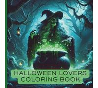 Halloween Lovers Coloring Book: Activity Book For Teens and Adults With All The Classic Halloween Horror Monsters, Ghouls, Witches, and Ghosts