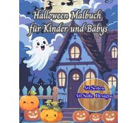 Halloween Malbuch für Kinder und Babys: Süße Kürbisse, Geister und Monster zum Ausmalen: Mit süßen Halloween-Motiven, die Babys und Kinder lieben werden - Einfaches Ausmalen für die Kleinen!"