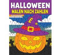 Halloween Malen nach Zahlen für Kinder: Süße und gruselige Ausmalbilder mit Zahlen - Kürbisse, Geister, Hexen & mehr für Kinder von 4-8 Jahren