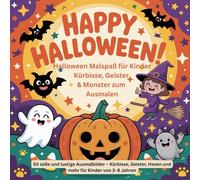 Halloween Malspaß für Kinder: Kürbisse, Geister & Monster zum Ausmalen: Über 50 süße und lustige Ausmalbilder - Kürbisse, Geister, Hexen und mehr für Kinder von 3-8 Jahren