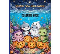 Halloween Marine Animals Coloring Book: 100 Cute and Spooky Sea Creatures Under the Sea | Octopus Witches, Vampire Sharks, Ghost Dolphins: Fun and ... Boys and Girls | Bold and Easy Kawaii Style